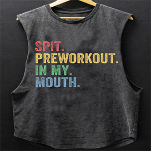 SPIT PREWORKOUT IN MY MOUTH SCOOP BOTTOM COTTON TANK